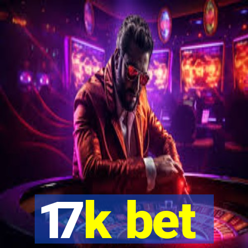 17k bet